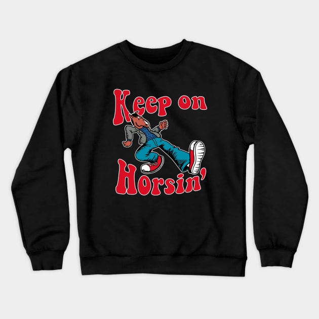 Keep on Horsin Crewneck Sweatshirt by jasesa